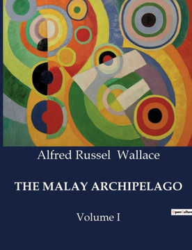 The Malay Archipelago: Volume I