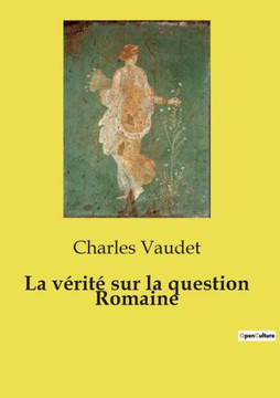 La v?rit? sur la question Romaine