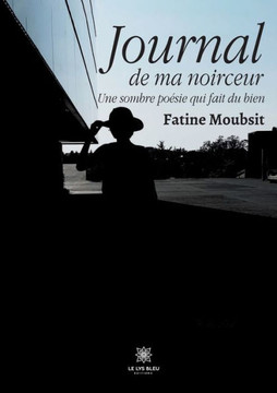 Journal de ma noirceur: Une sombre po?sie qui fait du bien