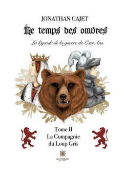Le temps des ombres: La l?gende de la guerre de Cent Ans: Tome II: La Compagnie du Loup Gris