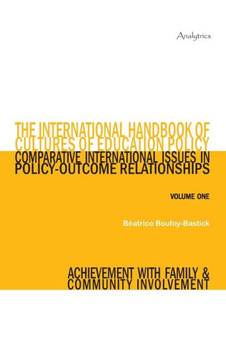The International Handbook of Cultures of Education Policy (Volume One): Comparative International Issues in Policy-Outcome Relationships - Achievemen The International Handbook of Cultures of Education Policy (Volume One): Comparative International Issues in Policy-Outcome Relationships - Achievemen