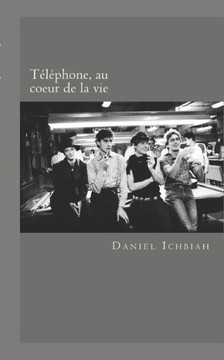 Telephone, au coeur de la vie: Biographie du groupe Telephone