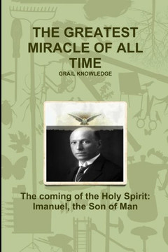 The Greatest Miracle of All Time The Greatest Miracle of All Time