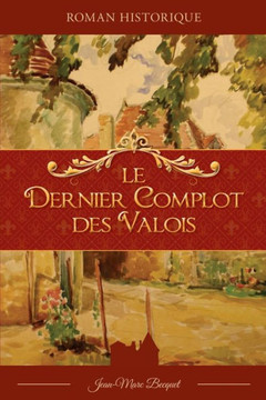 Le dernier complot des Valois Le dernier complot des Valois