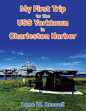 My First Trip To The Uss Yorktown In Charleston Harbor