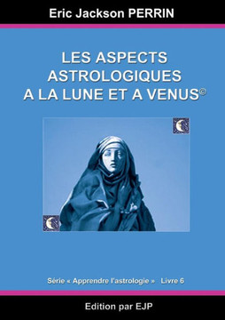 Astrologie livre 6: Les aspects astrologiques ? la Lune et ? V?nus