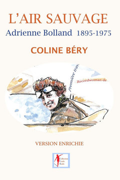 L'Air sauvage, Adrienne Bolland 1895-1975: L'Int?grale biographique