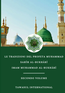 Le Tradizioni del Profeta Muhammad Sahīh Al-Bukhārī Secondo Volume Le Tradizioni del Profeta Muhammad Sahīh Al-Bukhārī Secondo Volume