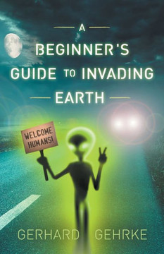 A Beginner's Guide to Invading Earth