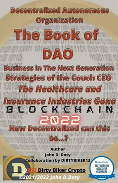 Decentralized Autonomous Organization The Book of DAO Business in the Next Generation Strategies of the Couch CEO The Healthcare and Insurance Industr