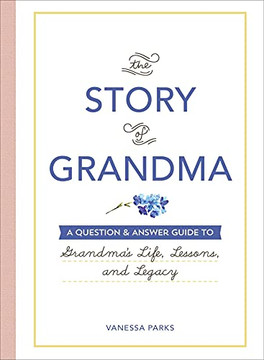 The Story of Grandma: A Question & Answer Guide to Grandma's Life, Lessons, and Legacy