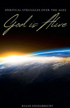 God is Alive: Spiritual Struggles over the Ages God is Alive: Spiritual Struggles over the Ages