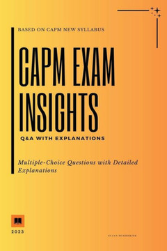 CAPM Exam Insights: Q&A with Explanations CAPM Exam Insights: Q&A with Explanations