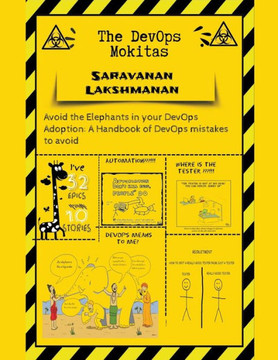 The DevOps Mokitas: Avoid the Elephants in Your DevOps Adoption: A Handbook of Devops Mistakes to Avoid The DevOps Mokitas: Avoid the Elephants in Your DevOps Adoption: A Handbook of Devops Mistakes to Avoid