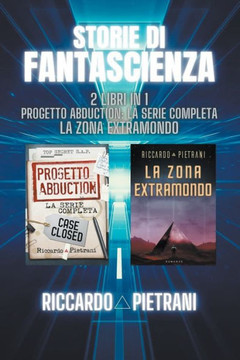 Storie di fantascienza - 2 libri in 1: Progetto Abduction + La Zona Extramondo