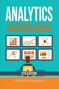 Analytics: Data Science, Data Analysis and Predictive Analytics for Business Analytics: Data Science, Data Analysis and Predictive Analytics for Business
