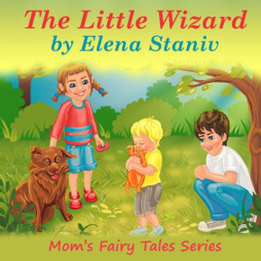 The Little Wizard: Bedtime, Anytime Story About Helping And Giving To Others From Our Hearts And Enjoying It. Children's Picture Book For Ages 4-10. (Mom's Fairy Tales Series) (Volume 2)