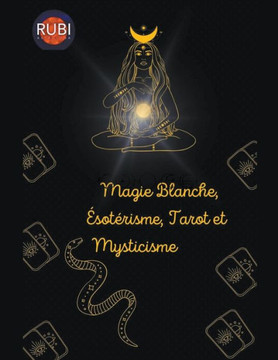 Magie Blanche, ?sot?risme, Tarot et Mysticisme Magie Blanche, ?sot?risme, Tarot et Mysticisme