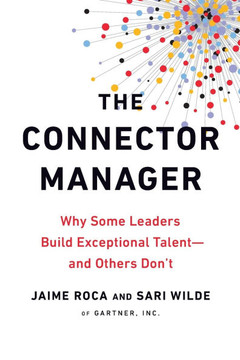The Connector Manager: Why Some Leaders Build Exceptional Talent - and Others Don't