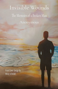 Invisible Wounds: The Memoirs of a Broken Man Invisible Wounds: The Memoirs of a Broken Man