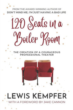 120 Seats in a Boiler Room: The Creation of a Courageous Professional Theater