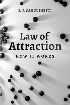 Law of Attraction: How it Works Law of Attraction: How it Works