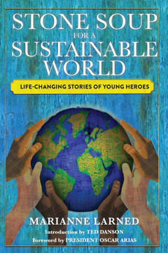 Stone Soup for a Sustainable World: Life-Changing Stories of Young Heroes