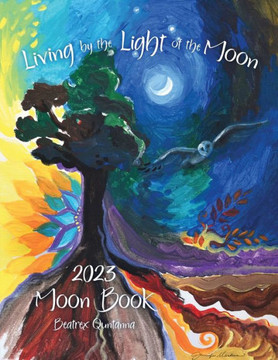 Living by the Light of the Moon: 2023 Moon Book Living by the Light of the Moon: 2023 Moon Book
