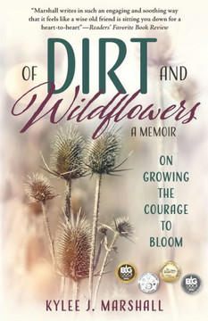 Of Dirt and Wildflowers: A Memoir on Growing the Courage to Bloom Of Dirt and Wildflowers: A Memoir on Growing the Courage to Bloom