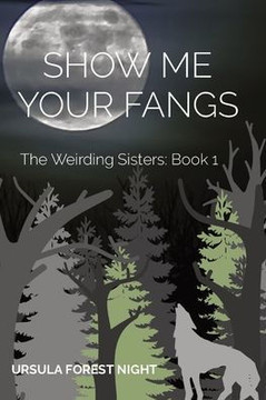 Show Me Your Fangs: The Weirding Sisters: Book 1