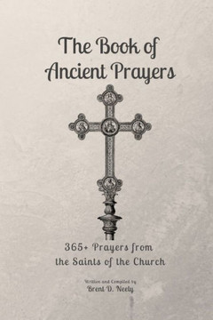 The Book of Ancient Prayers: 365+ Prayers From the Saints of the Church