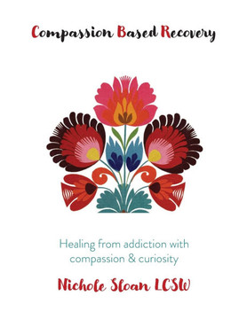 Compassion Based Recovery: Healing from addiction with compassion & curiosity - Large Print