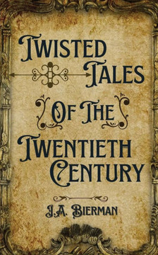 Twisted Tales of the Twentieth Century Twisted Tales of the Twentieth Century