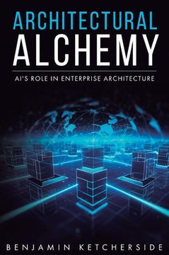 Architectural Alchemy: AI's Role in Enterprise Architecture Architectural Alchemy: AI's Role in Enterprise Architecture