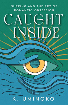 Caught Inside: Surfing and the Art of Romantic Obsession