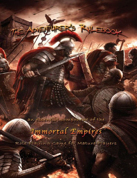The Adventurer's Rulebook: an essential component of the Immortal Empires Role-Playing Game for Mature Players