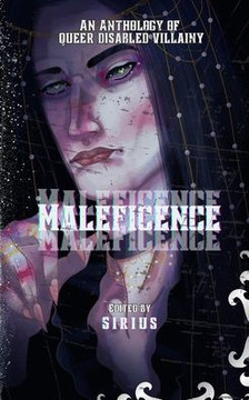 Maleficence: An Anthology of Queer Disabled Villainy