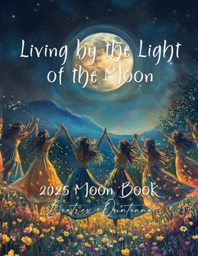 Living by the Light of the Moon: 2025 Moon Book Living by the Light of the Moon: 2025 Moon Book