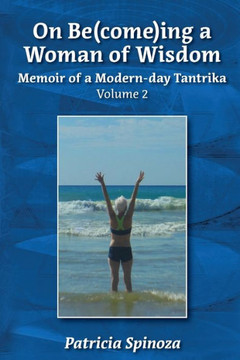 On Be(come)ing a Woman of Wisdom: Memoir of a Modern-day Tantrika - Volume 2