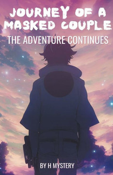 Journey Of A Masked Couple The Adventure Continues Journey Of A Masked Couple The Adventure Continues