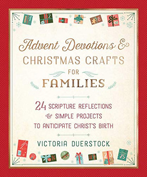Advent Devotions & Christmas Crafts For Families: 24 Scripture Reflections & Simple Projects To Anticipate Christ'S Birth