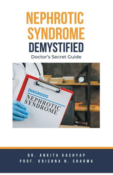 Nephrotic Syndrome Demystified: Doctor's Secret Guide