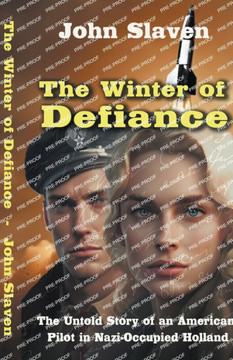 The Winter of Defiance: The Untold Story of an American Pilot in Nazi-Occupied Holland The Winter of Defiance: The Untold Story of an American Pilot in Nazi-Occupied Holland