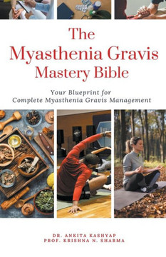 The Myasthenia Gravis Mastery Bible: Your Blueprint For Complete Myasthenia Gravis Management
