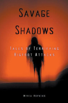 Savage Shadows: Tales of Terrifying Bigfoot Attacks