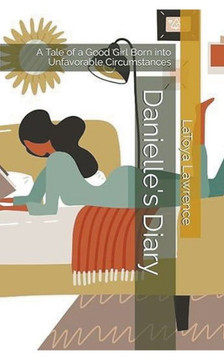 Danielle's Diary: A Tale Of A Good Girl Born Into Unfavorable Circumstances
