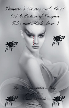Vampire's Desires and More! (A Collection of Vampire Tales and Much More)