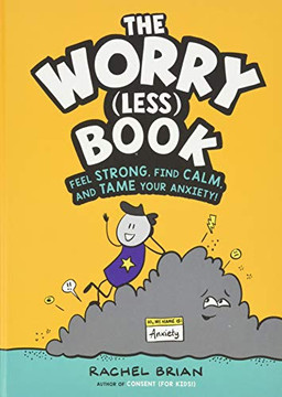 The Worry (Less) Book: Feel Strong, Find Calm, and Tame Your Anxiety!