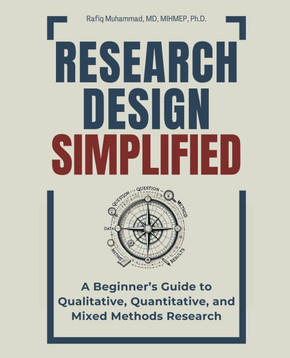 Research Design Simplified: A Beginner's Guide to Qualitative, Quantitative, and Mixed Methods Research Research Design Simplified: A Beginner's Guide to Qualitative, Quantitative, and Mixed Methods Research