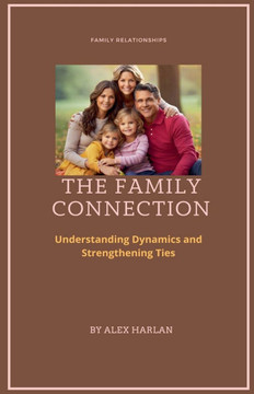 The Family Connection: Understanding Dynamics and Strengthening Ties